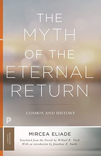 The Myth of the Eternal Return: Cosmos and History (Bollingen, Band 46) von Princeton University Press