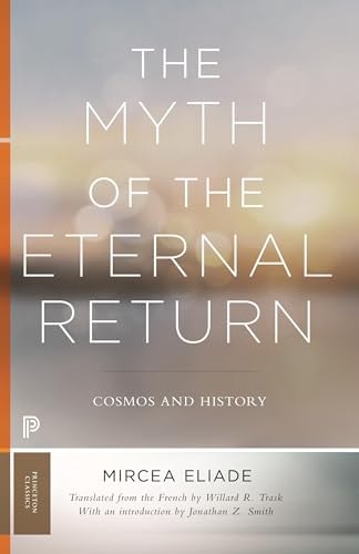 The Myth of the Eternal Return - Cosmos and History (Bollingen, Band 46) von Princeton University Press