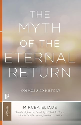 The Myth of the Eternal Return: Cosmos and History (Bollingen, Band 46) von Princeton University Press