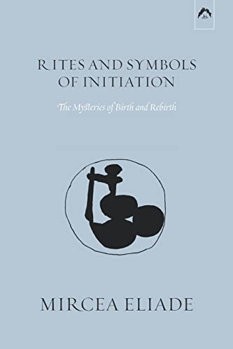 Rites and Symbols of Initiation: The Mysteries of Birth and Rebirth von Spring Publications