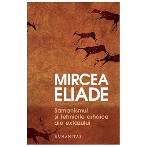 Samanismul Si Tehnicile Arhaice Ale Extazului Samanismul Si Tehnicile Arhaice Ale Extazului von Humanitas