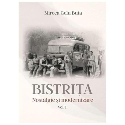 Bistrita. Nostalgie Si Modernizare. Vol. 1 von Presa Universitara Clujeana