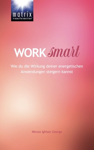 Work Smart: Wie du die Wirkung deiner energetischen Anwendungen steigern kannst