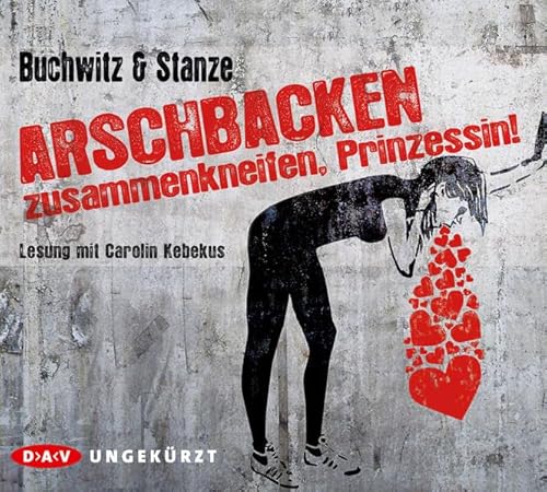 Arschbacken zusammenkneifen, Prinzessin!: Ungekürzte Lesung mit Carolin Kebekus (6 CDs) von Der Audio Verlag, Dav