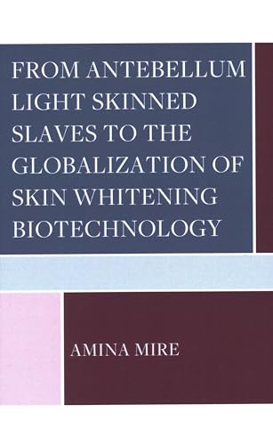 From Antebellum Light Skinned Slaves to the Globalization of Skin Whitening Biotechnology From Antebellum Light Skinned Slaves to the Globalization of Skin Whitening Biotechnology von Lexington Books/Fortress Academic