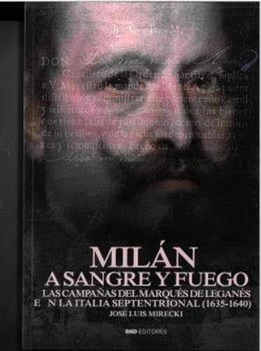 Milán a sangre y fuego: Las campañas del Marqués de Leganés en la Italia septentrional (1635-1640) (Historia) von SND Editores