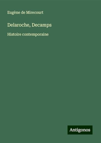 Delaroche, Decamps: Histoire contemporaine Delaroche, Decamps: Histoire contemporaine von Antigonos Verlag