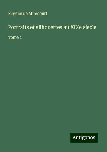 Portraits et silhouettes au XIXe siècle: Tome 1 Portraits et silhouettes au XIXe siècle: Tome 1 von Antigonos Verlag