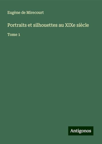 Portraits et silhouettes au XIXe siècle: Tome 1 Portraits et silhouettes au XIXe siècle: Tome 1 von Antigonos Verlag