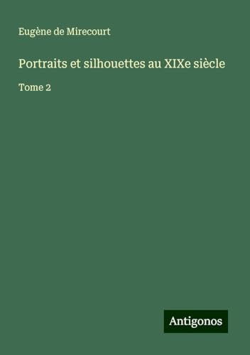 Portraits et silhouettes au XIXe siècle: Tome 2 Portraits et silhouettes au XIXe siècle: Tome 2 von Antigonos Verlag