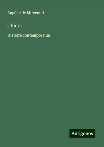 Thiers: Histoire contemporaine Thiers: Histoire contemporaine von Antigonos Verlag