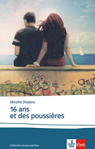 16 ans et des poussières: Schulausgabe für das Niveau B2. Französischer Originaltext mit Annotationen (Mein Abi Französisch / Mein Thema, mein Niveau, mein Pflichtprogramm)
