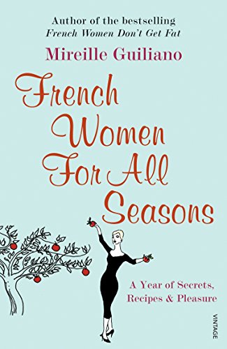 French Women For All Seasons: A Year of Secrets, Recipes & Pleasure