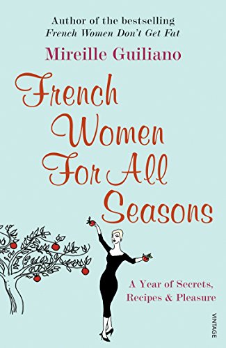 French Women For All Seasons: A Year of Secrets, Recipes & Pleasure French Women For All Seasons: A Year of Secrets, Recipes & Pleasure