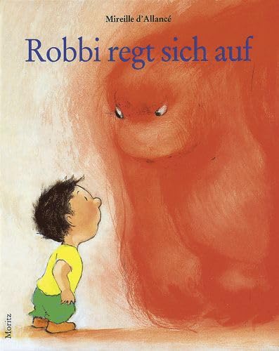 Robbi regt sich auf: Ein Bilderbuch über große Gefühle wie Wut und Zorn und wie Kinder damit umgehen können von Moritz Verlag-GmbH