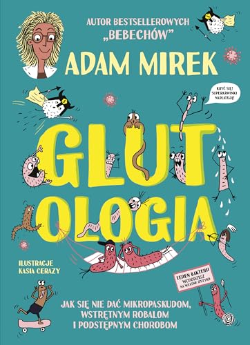 Glutologia Jak się nie dać mikropaskudom, wstrętnym robalom i podstępnym chorobom