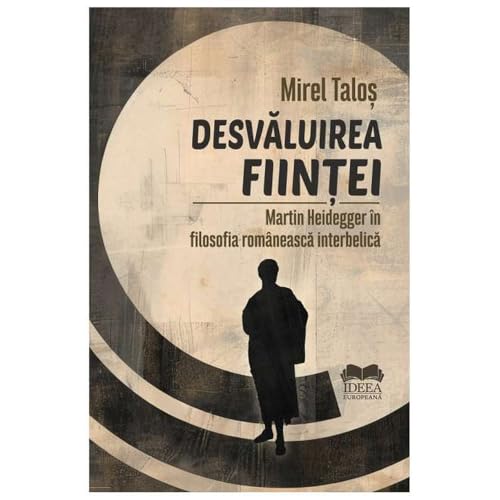 Desvaluirea Fiintei. Martin Heidegger In Filosofia Romaneasca Interbelica von Ideea Europeana