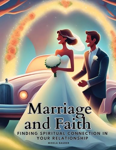 Marriage and Faith: Finding Spiritual Connection in Your Relationship von Sophia Blunder