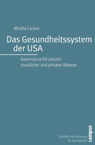 Das Gesundheitssystem der USA: Governance-Strukturen staatlicher und privater Akteure (Schriften des Zentrums für Sozialpolitik, Bremen, 23) von Campus Verlag
