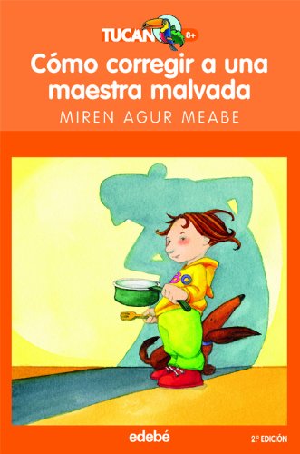 Cómo corregir a una maestra malvada (TUCAN NARANJA, Band 5) von Editorial Edebé