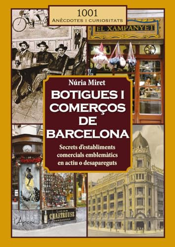 Botigues i comerços de Barcelona: Secrets d’establiments comercials emblemàtics en actiu o desapareguts von L'Arca