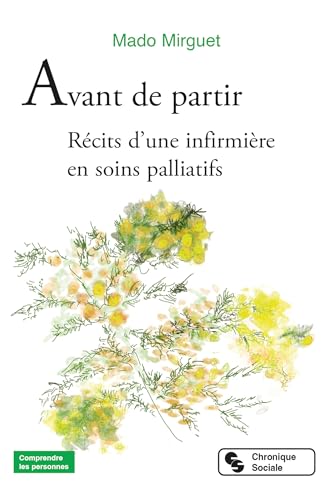 Avant de partir: Récits d'une infirmière en soins palliatifs Avant de partir: Récits d'une infirmière en soins palliatifs von CHRONIQUE SOCIA