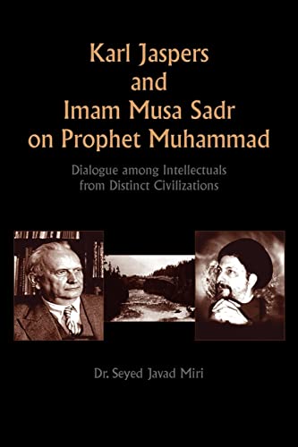 Karl Jaspers and Imam Musa Sadr On Prophet Muhammad: Dialogue Among Intellectuals from Distinct Civilizations