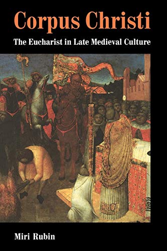 Corpus Christi: The Eucharist in Late Medieval Culture von Cambridge University Press