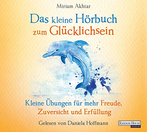 Das kleine Hör-Buch zum Glücklichsein: Kleine Übungen für mehr Freude, Zuversicht und Erfüllung (Das kleine Buch, Band 10)