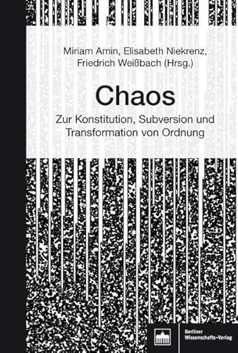 Chaos: Zur Konstitution, Subversion und Transformation von Ordnung Chaos: Zur Konstitution, Subversion und Transformation von Ordnung von Berliner Wissenschafts-Verlag