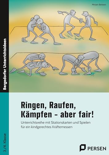 Ringen, Raufen, Kämpfen - aber fair!: Unterrichtsreihe mit Stationskarten und Spielen für ein kindgerechtes Kräftemessen (3. und 4. Klasse)