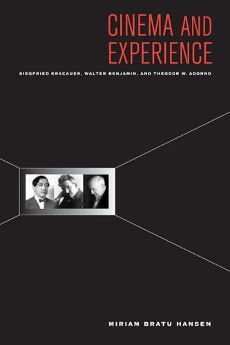 Cinema and Experience: Siegfried Kracauer, Walter Benjamin, and Theodor W. Adorno: Siegfried Kracauer, Walter Benjamin, and Theodor W. Adorno Volume ... and Now: German Cultural Criticism, Band 44)