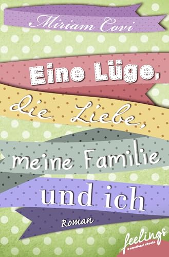 Eine Lüge, die Liebe, meine Familie und ich: Roman