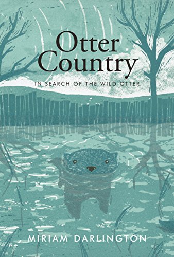 Otter Country: In Search of the Wild Otter