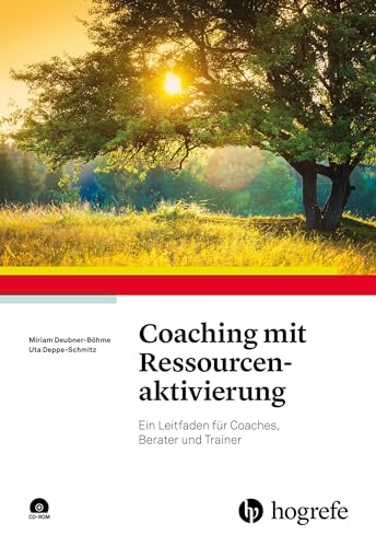 Coaching mit Ressourcenaktivierung: Ein Leitfaden für Coaches, Berater und Trainer von Hogrefe Verlag GmbH + Co.
