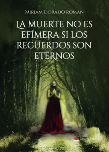 La muerte no es efímera si los recuerdos son eternos von Grupo Editorial Círculo Rojo SL