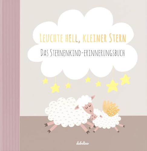 Sternenkinder-Buch/Album: Leuchte Hell, Kleiner Stern (Sternenkind-Erinnerungsbuch, Andenken stille Geburt, Fehlgeburt Baby) | 72 illustr. Seiten, Hardcover von dabelino