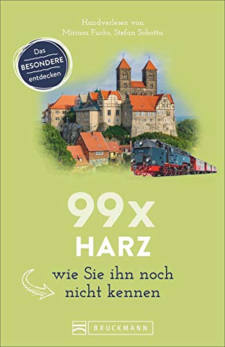 Bruckmann Reiseführer: 99 x Harz, wie Sie ihn noch nicht kennen. 99x Kultur, Natur, Essen und Hotspots abseits der bekannten Highlights.