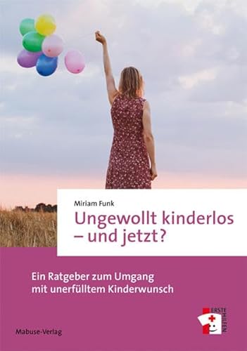 Ungewollt kinderlos - und jetzt? Ein Ratgeber zum Umgang mit unerfülltem Kinderwunsch (Erste Hilfen, Bd. 13) von Mabuse-Verlag GmbH