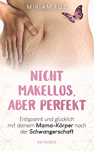 Nicht makellos, aber perfekt: Entspannt und glücklich mit deinem Mama-Körper nach der Schwangerschaft Nicht makellos, aber perfekt: Entspannt und glücklich mit deinem Mama-Körper nach der Schwangerschaft