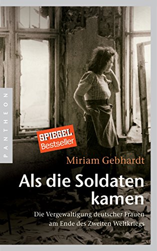 Als die Soldaten kamen: Die Vergewaltigung deutscher Frauen am Ende des Zweiten Weltkriegs von Pantheon