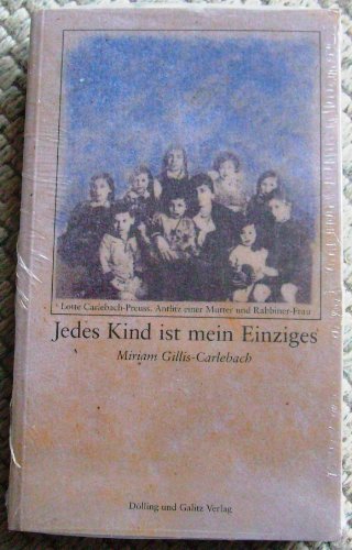 Jedes Kind ist mein Einziges. Lotte Carlebach-Preuss. Antlitz einer Mutter und Rabbiner-Frau von Dölling & Galitz