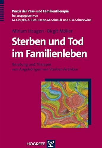 Sterben und Tod im Familienleben: Beratung und Therapie von Angehörigen von Sterbenskranken (Praxis der Paar- und Familientherapie) von Hogrefe Verlag GmbH + Co.