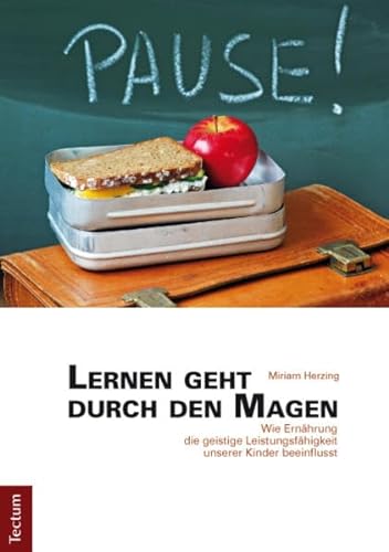 Lernen geht durch den Magen: Wie Ernährung die geistige Leistungsfähigkeit unserer Kinder beeinflusst von Tectum Verlag