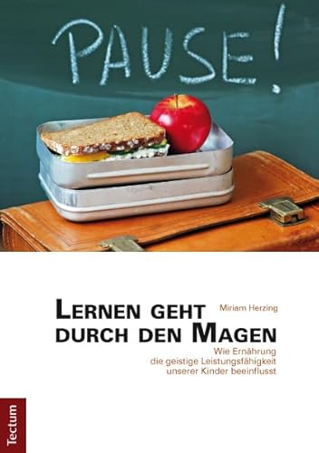 Lernen geht durch den Magen: Wie Ernährung die geistige Leistungsfähigkeit unserer Kinder beeinflusst von Tectum Verlag