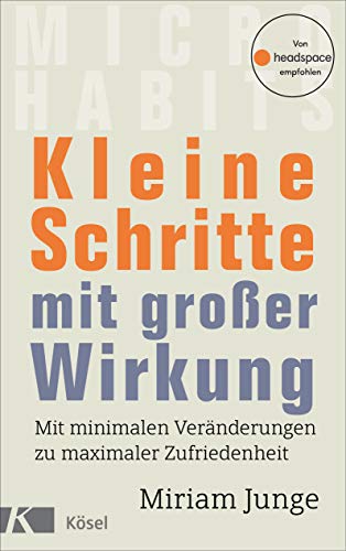 Kleine Schritte mit großer Wirkung: Mit minimalen Veränderungen zu maximaler Zufriedenheit - Von headspace empfohlen