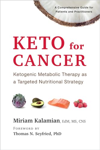 Keto for Cancer: Ketogenic Metabolic Therapy As a Targeted Nutritional Strategy von Chelsea Green Publishing Company