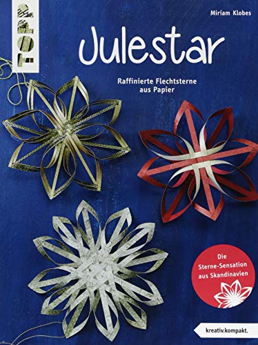 Julestar. Die Sterne-Sensation aus Skandinavien: Raffinierte Flechtsterne aus Papier