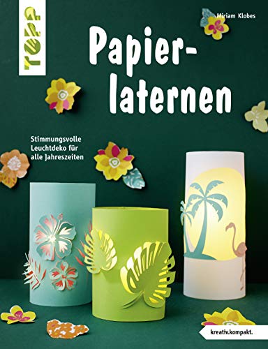 Papierlaternen (kreativ.kompakt): Stimmungsvolle Leuchtdeko für alle Jahreszeiten