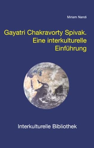 Gayatri Chakravorty Spivak: Eine interkulturelle Einführung (Interkulturelle Bibliothek)